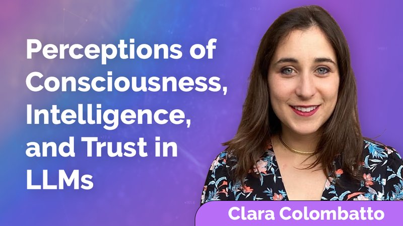Clara Colombatto: Perceptions of Consciousness, Intelligence, and Trust in Large Language Models