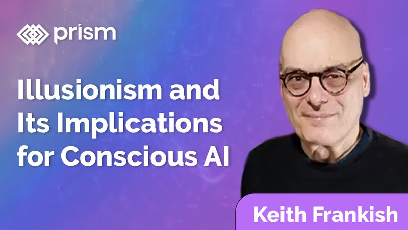 Keith Frankish: Illusionism and Its Implications for Conscious AI